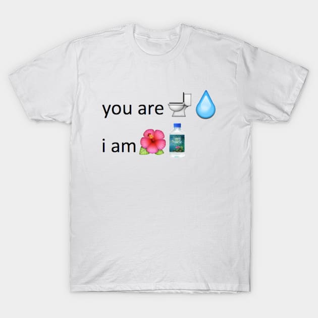 "You are toilet water I am Fiji Water" Tee T-Shirt by jai4president